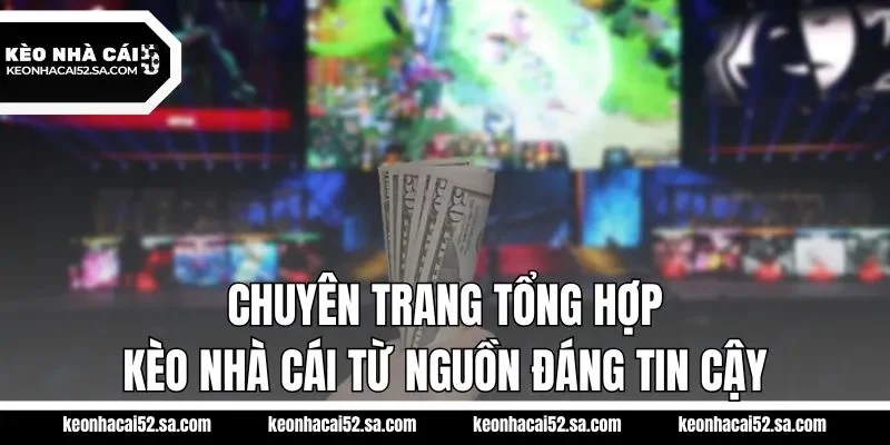 Chuyên trang tổng hợp kèo nhà cái từ nguồn đáng tin cậy